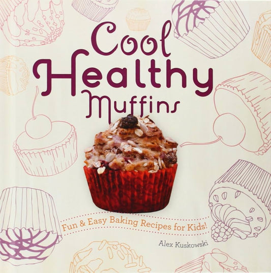 Cool Healthy Muffins: Fun & Easy Baking Recipes for Kids! (Cool Cupcakes & Muffins)-HARDCOVER