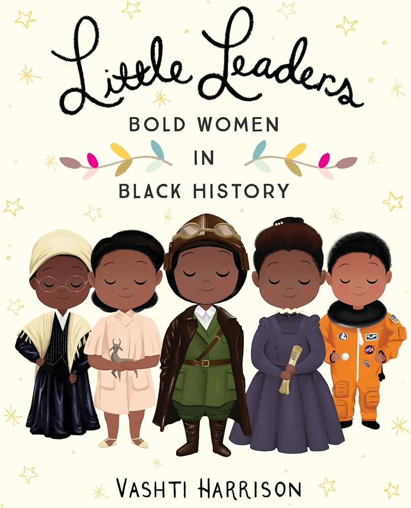 Little Leaders: Bold Women in Black History (Leaders & Dreamers Book 1) by Vashti Harrison- HARDCOVER