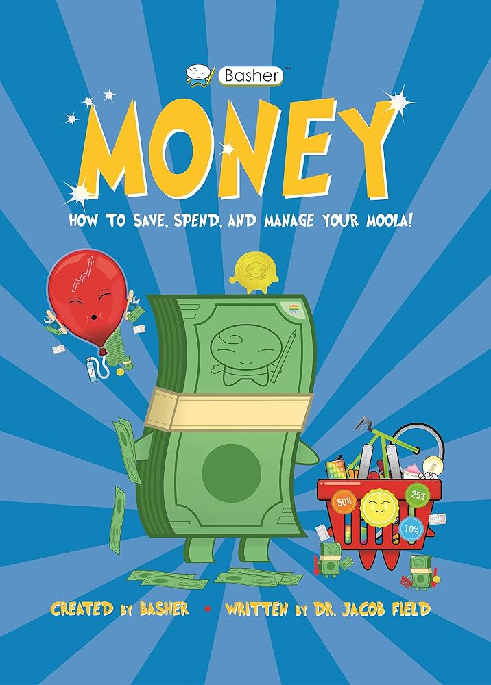 Money: How to Save, Spend, and Manage Your Moola! (Basher) by Dr. Jacob Field-HARDCOVER