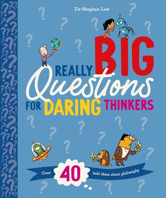Really Big Questions For Daring Thinkers: Over 40 Bold Ideas About Philosophy by Dr. Stephen Law