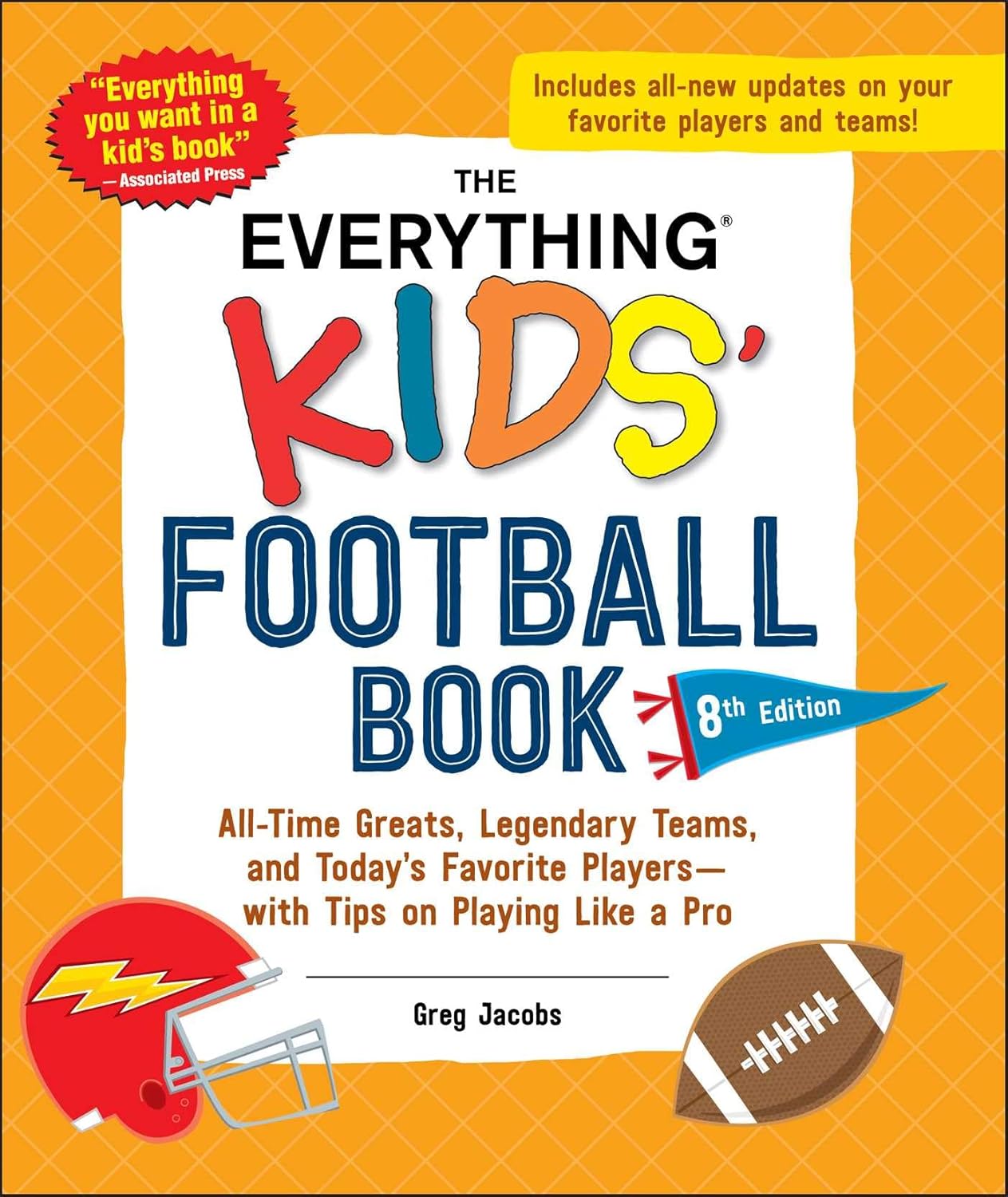 The Everything Kids' Football Book, 8th Edition: All-Time Greats, Legendary Teams, and Today's Favorite Players―with Tips on Playing Like a Pro...
