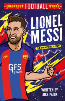 Lionel Messi: The Unofficial Story – Greatest Football Stars Series