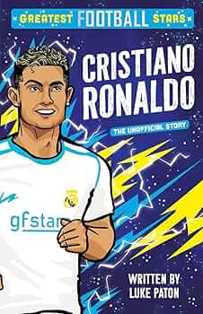 Cristiano Ronaldo: The Unofficial Story – Greatest Football Stars Series